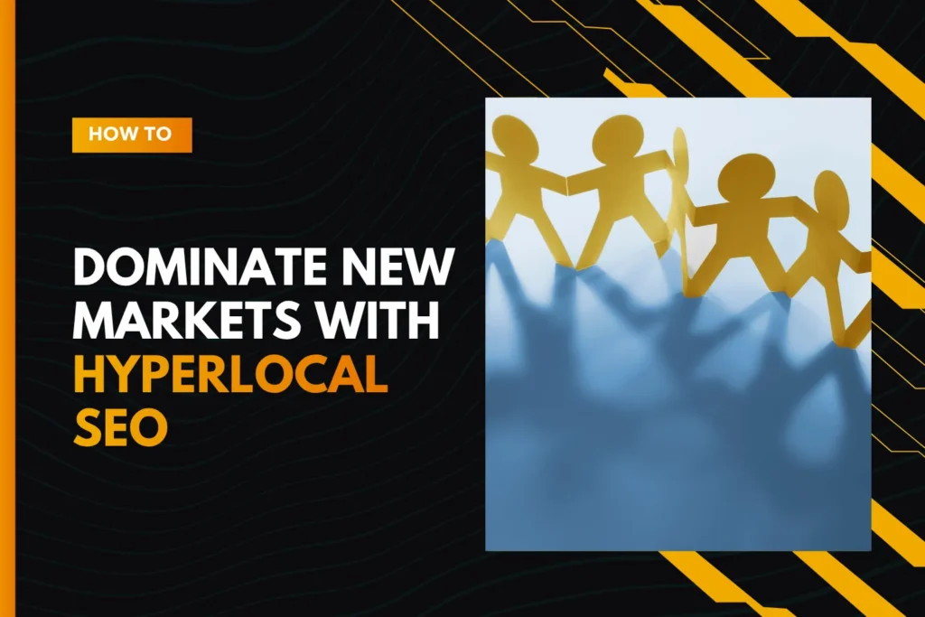 How to Dominate New Markets with Hyperlocal SEO