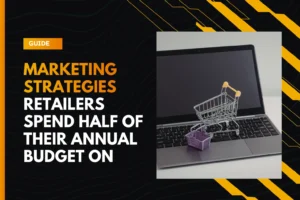 five-marketing-strategies-retailers-spend-half-of-annual-budget-on