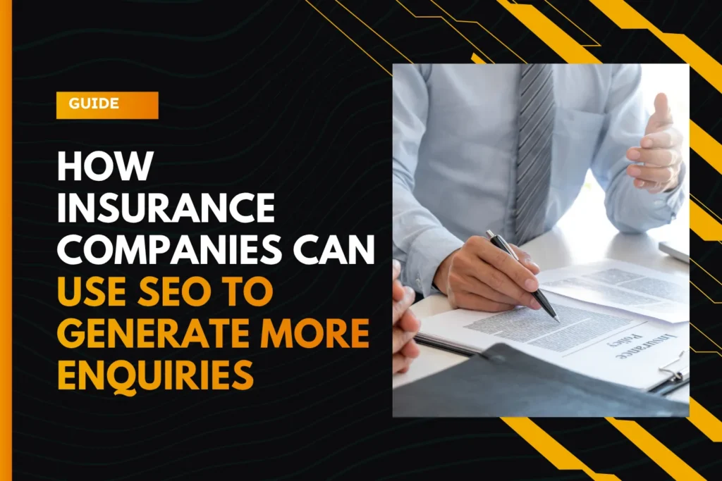 How Can Insurance Companies Use SEO to Generate More Policy Enquiries